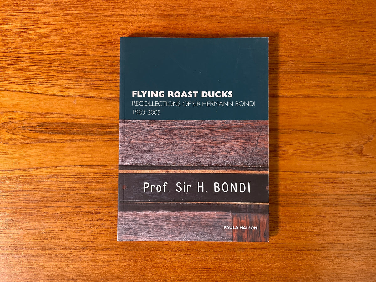 Tim Cribb Flying Roast Ducks: Recollections of Sir Hermann Bondi 1983-2005 ...