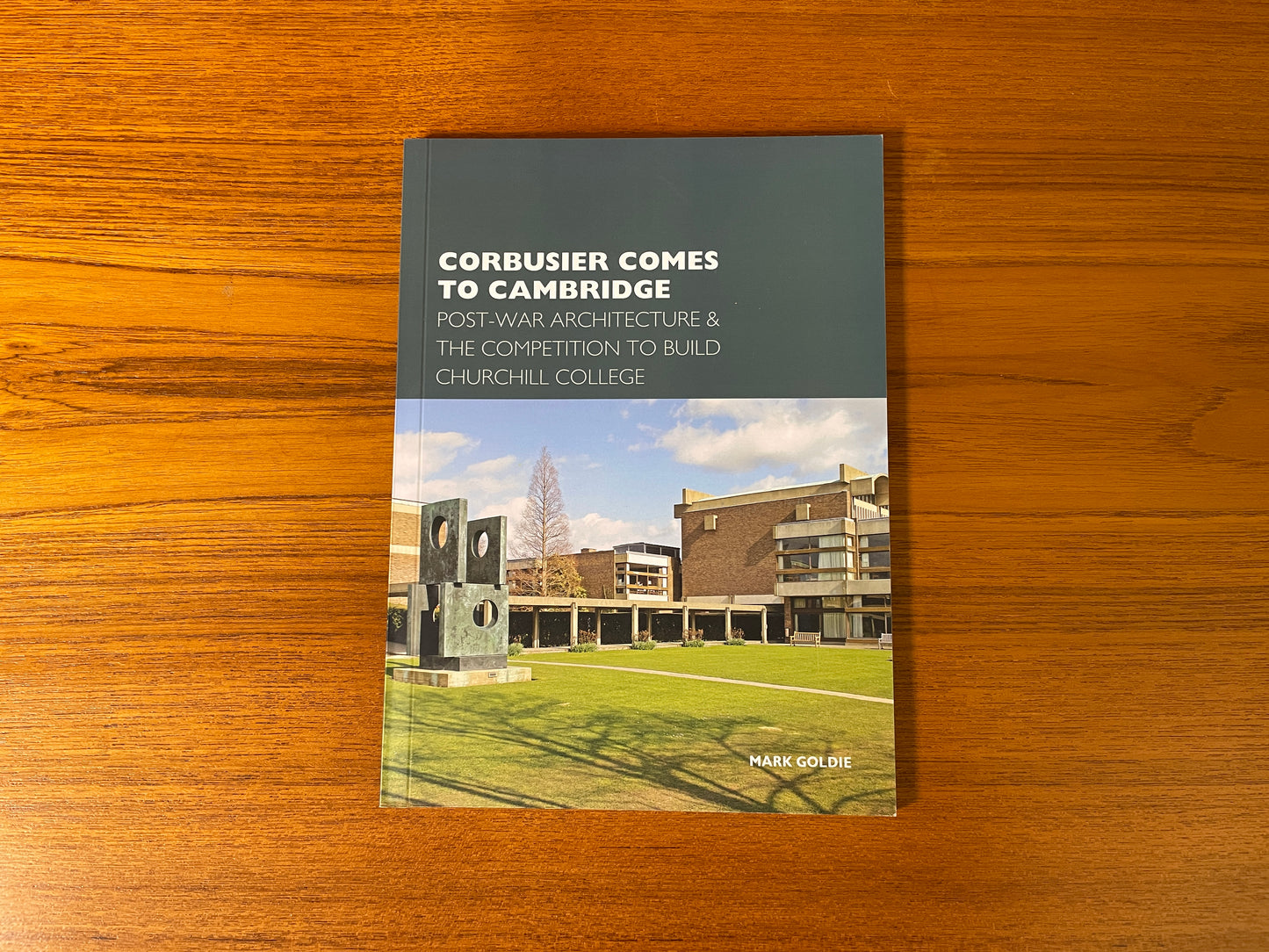 Corbusier Comes to Cambridge: Post-War Architecture & the Competition to Build Churchill College